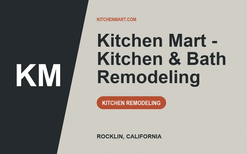 Kitchen Mart - Kitchen & Bath Remodeling in Rocklin, California