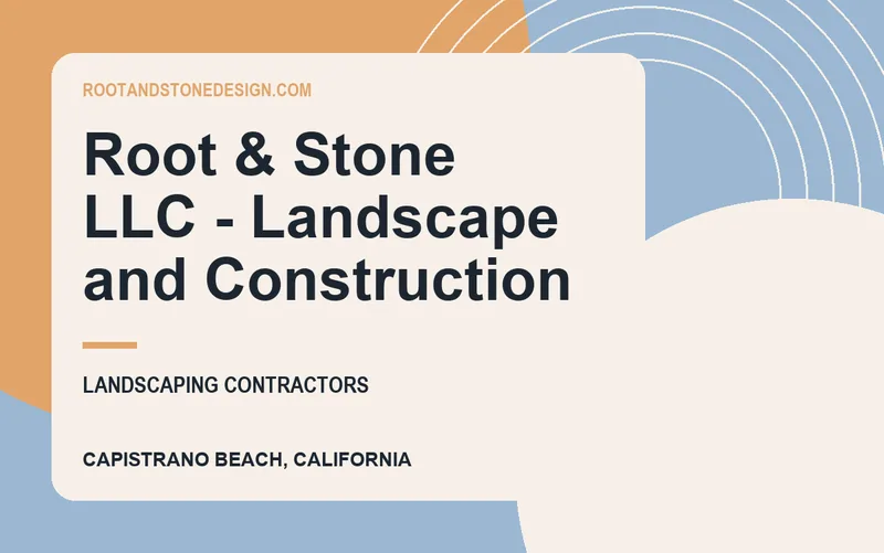 Root & Stone LLC - Landscape and Construction in Capistrano Beach, California