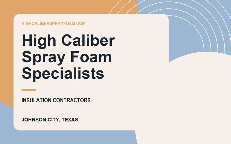 High Caliber Spray Foam Specialists in Johnson City, Texas