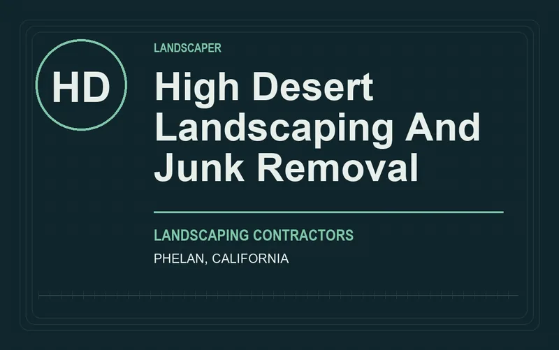 HIGH DESERT LANDSCAPING AND JUNK REMOVAL in Phelan, California