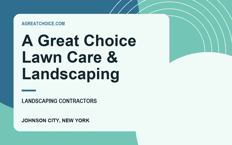 A Great Choice Lawn Care & Landscaping in Johnson City, New York