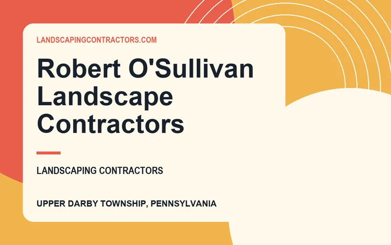 Robert O'Sullivan Landscape Contractors in Upper Darby Township, Pennsylvania