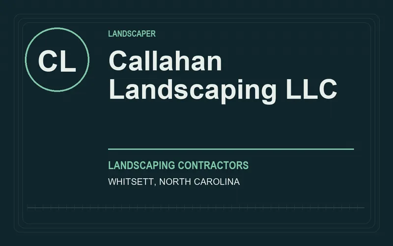 Callahan Landscaping LLC in Whitsett, North Carolina