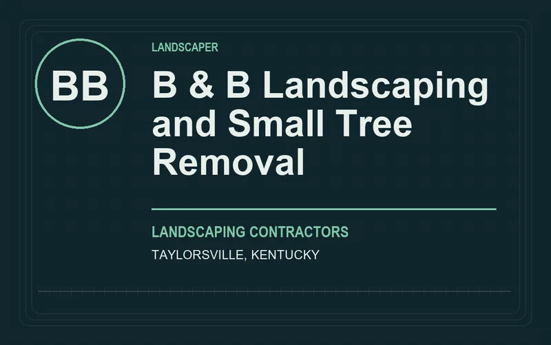 B & B Landscaping and Small Tree Removal in Taylorsville, Kentucky