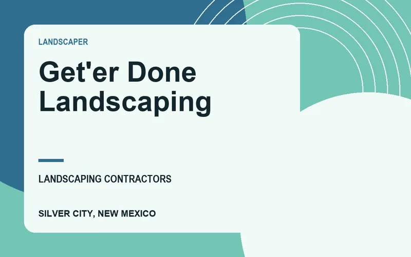 Get'er Done Landscaping in Silver City, New Mexico