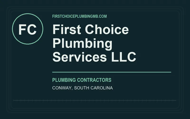 First Choice Plumbing Services LLC in Conway, South Carolina
