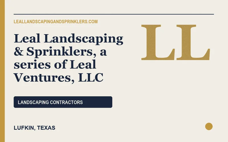 Leal Landscaping & Sprinklers, a series of Leal Ventures, LLC in Lufkin, Texas