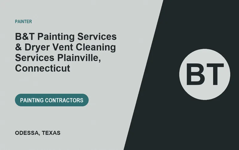 B&T Painting Services & Dryer Vent Cleaning Services Plainville, Connecticut in Odessa, Texas