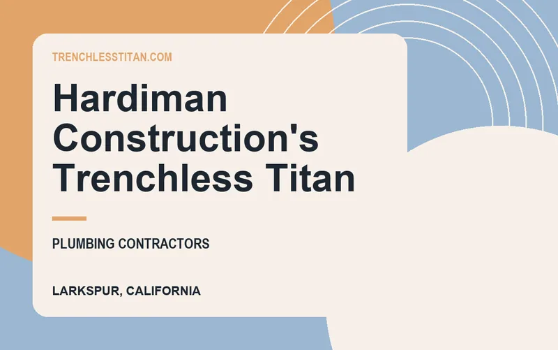 Hardiman Construction's Trenchless Titan in Larkspur, California
