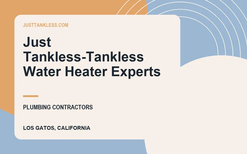 Just Tankless-Tankless Water Heater Experts in Los Gatos, California