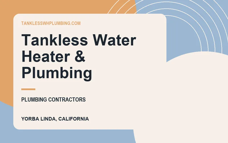 Tankless Water Heater & Plumbing in Yorba Linda, California