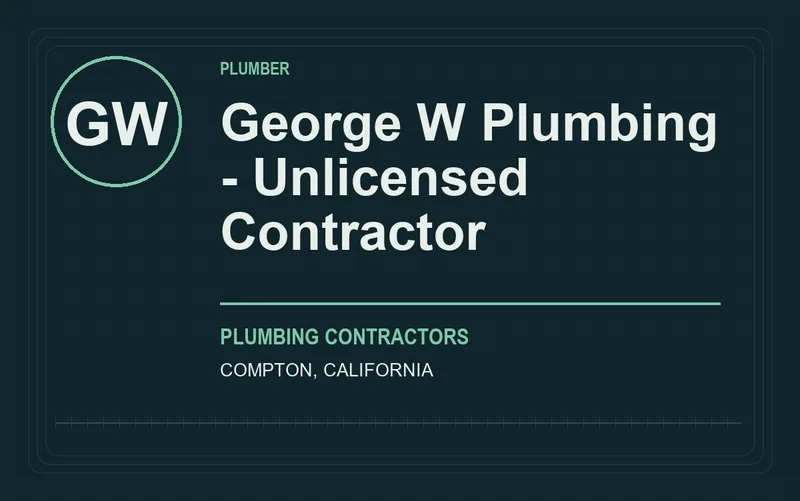 George W Plumbing - Unlicensed Contractor in Compton, California