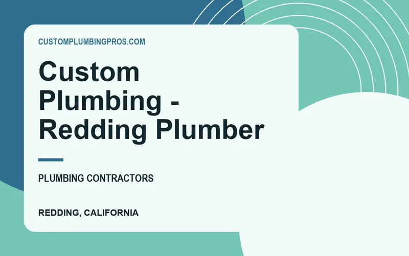 Custom Plumbing - Redding Plumber in Redding, California